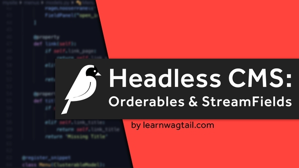 Headless CMS Orderables and StreamFields